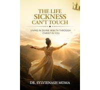 The Life Sickness Can't Touch: Living in Divine Health Through Christ in You