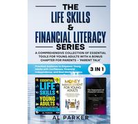 The Life Skills and Financial Literacy Series: A Comprehension Collection of Essential Tools For Youngs Adults With A Bonus Chapter For Parents - "Parent Talk"