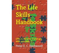 The Life Skills Handbook: (The wise friend you wish you had...)