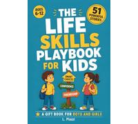 The Life Skills Playbook for Kids: 51 Powerful Stories to Build Confidence, Friendship, and Smart Choices for Kids Ages 6-12 - A Gift Book for Boys and Girls
