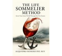 The Life Sommelier Method: Savor Your Inner World Through The Five Senses