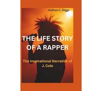 THE LIFE STORY OF A RAPPER: The Inspirational Narrative of J. Cole