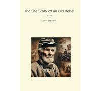 The Life Story of an Old Rebel (Classic Books)