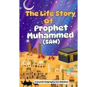 The Life Story Of Prophet Muhammed (SAW): A Seerah Biography For Children (Introducing Islamic Concepts For Children)