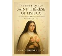 THE LIFE STORY OF SAINT THÉRÈSE OF LISIEUX (The Catholic Word)