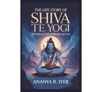 THE LIFE STORY OF SHIVA THE YOGI (Life Stories of Hindu Gods & Sages)