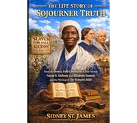 The Life Story of Sojourner Truth: From the Seneca Falls Convention to Best Friends Elizabeth Cady Stanton and Susan B. Anthony and the Writing of ‘The Woman’s Bible’ (The Winds of Liberty Series)