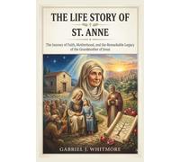 THE LIFE STORY OF ST. ANNE (Lives of the Sacred Witnesses)