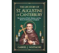 THE LIFE STORY OF ST. AUGUSTINE OF CANTERBURY (Lives of the Sacred Witnesses)