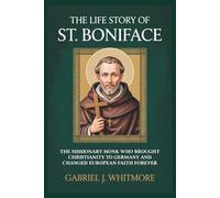 THE LIFE STORY OF ST. BONIFACE (Lives of the Sacred Witnesses)