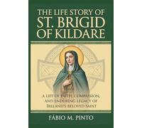 THE LIFE STORY OF ST. BRIGID OF KILDARE (Lives Of Saints)