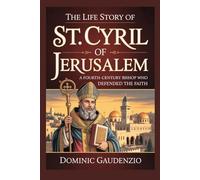 THE LIFE STORY OF ST. CYRIL OF JERUSALEM