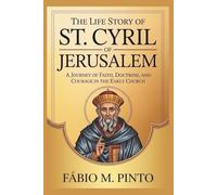 THE LIFE STORY OF ST. CYRIL OF JERUSALEM (Lives Of Saints)