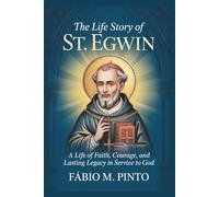 THE LIFE STORY OF ST. EGWIN (Lives Of Saints)
