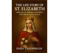 THE LIFE STORY OF ST. ELIZABETH (The Catholic Word)