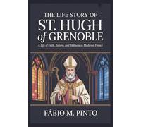 THE LIFE STORY OF ST. HUGH OF GRENOBLE (Lives Of Saints)