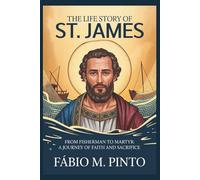 THE LIFE STORY OF ST. JAMES (Lives Of Saints)