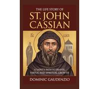 THE LIFE STORY OF ST. JOHN CASSIAN (DOMINIC CATHOLIC BOOKS)