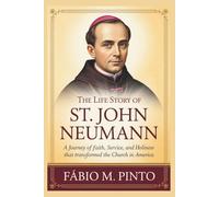 THE LIFE STORY OF ST. JOHN NEUMANN (Lives Of Saints)