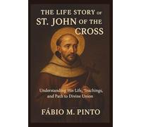 THE LIFE STORY OF ST. JOHN OF THE CROSS (Lives Of Saints)