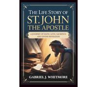 THE LIFE STORY OF ST. JOHN THE APOSTLE (Lives of the Sacred Witnesses)