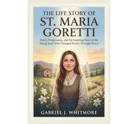 THE LIFE STORY OF ST. MARIA GORETTI (Lives of the Sacred Witnesses)