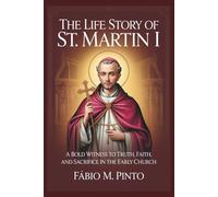 THE LIFE STORY OF ST. MARTIN I (Lives Of Saints)