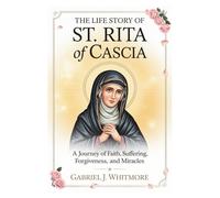 THE LIFE STORY OF ST. RITA OF CASCIA (Lives of the Sacred Witnesses)