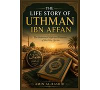 THE LIFE STORY OF UTHMAN IBN AFFAN (Life stories of Islamic Sages and Heroes)