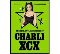 The Life, Style and Music of Charli XCX: Cultural Agenda Setter and Brat Icon (Pop Icons)