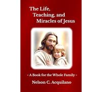 The Life, Teaching, and Miracles of Jesus: A Book for the Whole Family