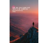 The Life That Does Not Need to Be Achieved: Sabbath, Purpose, Presence, and the End of the Productivity Gospel (Atlas University)