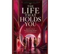 The Life That Holds You: Break the Cycle of Over functioning, Burnout, and Self-Abandonment (The Connected Self Series)