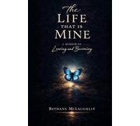 The Life That Is Mine: A Memoir of Leaving and Becoming