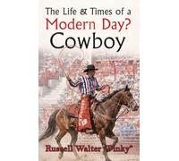 The Life & Times of a Modern Day Cowboy