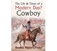 The Life & Times of a Modern Day Cowboy