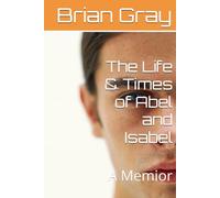 The Life & Times of Abel and Isabel: A Memior