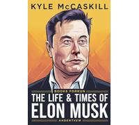 The Life & Times Of Elon Musk