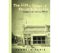 The Life & Times of Kenneth E. Paris: Limestone County, Texas