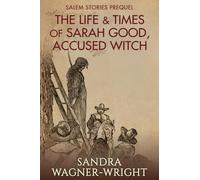The Life & Times of Sarah Good, Accused Witch: Salem Stories Prequel