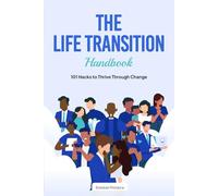 The Life Transition Handbook: 101 Hacks to Thrive Through Change