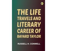 The Life Travels and Literary Career of Bayard Taylor