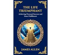 The Life Triumphant: Achieving Personal Success and Inner Fulfillment: 67 (Library of Alexandria)