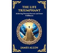 The Life Triumphant: Achieving Personal Success and Inner Fulfillment (Large Print Deluxe Edition For Easy Reading): 67 (Library of Alexandria)