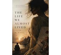 The Life We Almost Lived: A Novel of Arranged Marriage and the Self You Lose Inside It