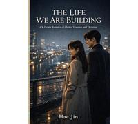 THE LIFE WE ARE BUILDING: A K-Drama Romance of Choice, Distance, and Devotion (THE NIGHTS BETWEEN US)