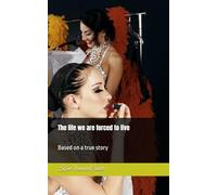 The life we are forced to live: Based on a true story