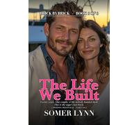 The Life We Built: A Sweeping Legacy Family Saga (Brick By Brick Book 6 of 6)