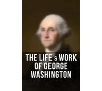 The Life & Work Of George Washington (ebook)