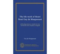 The life work of Henri Rene Guy de Maupassant (v.07): embracing romance, comedy & verse, for the first time complete in English